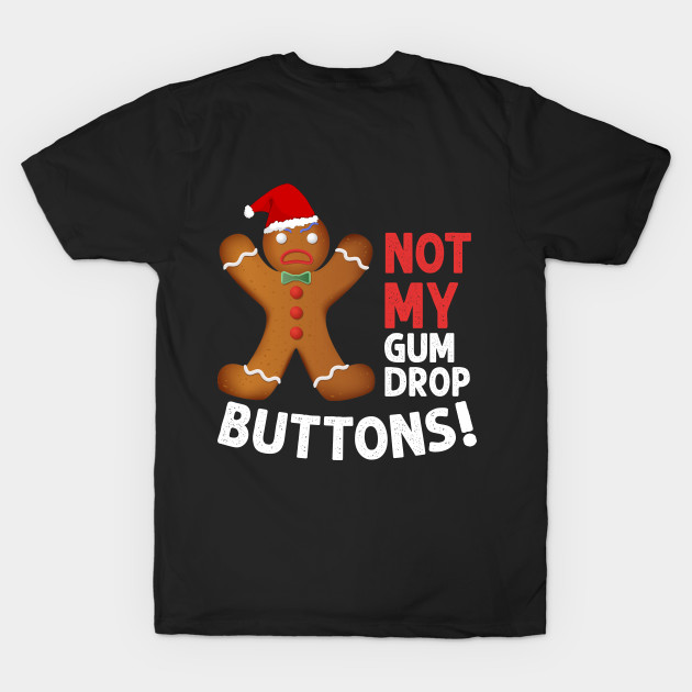 Not My Gumdrop Buttons! Gingerbread Man by TeeSky